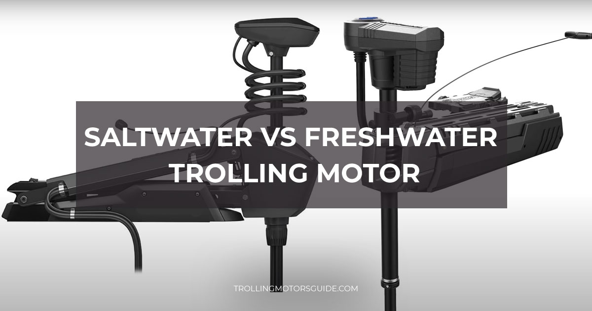 Saltwater vs freshwater trolling motor