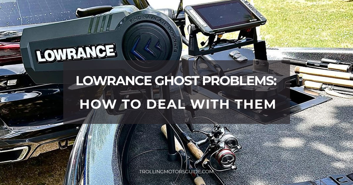 Lowrance Ghost problems: how to deal with them