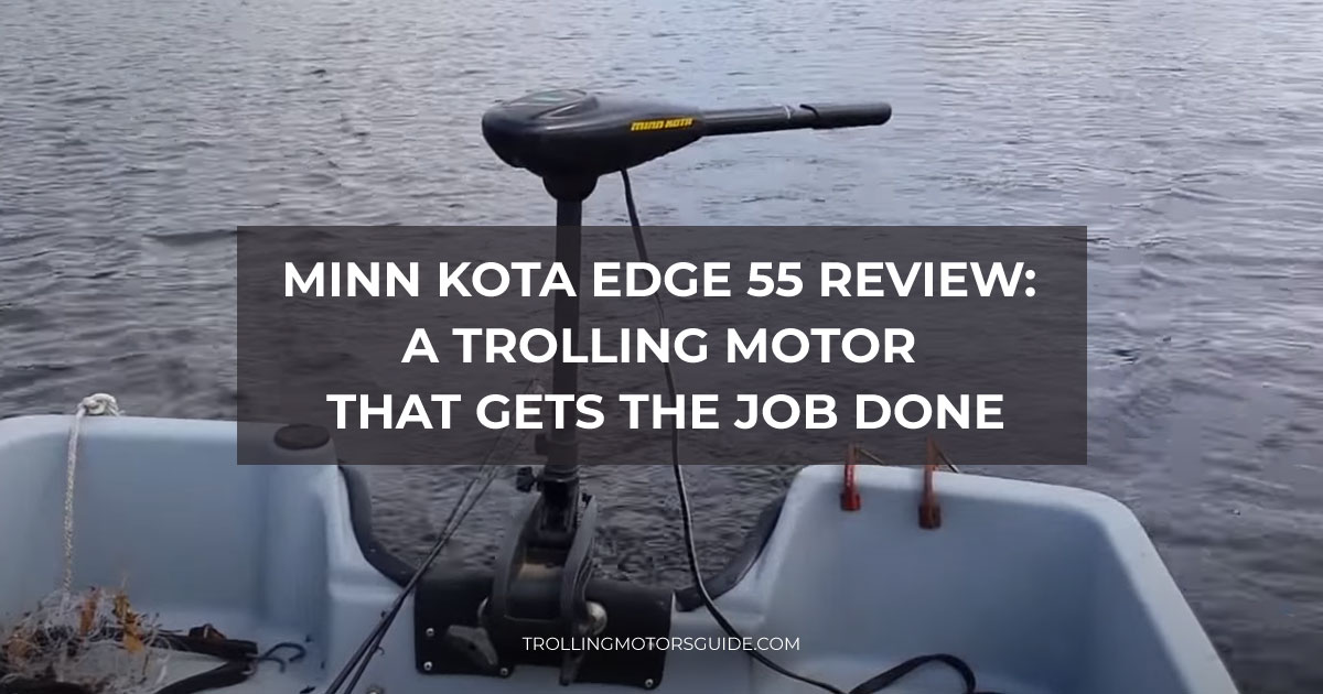Minn Kota Edge 55 Review: A Trolling Motor that Gets the Job Done