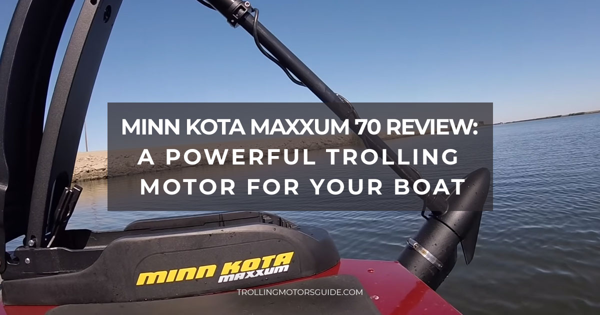 Minn Kota Maxxum 70 review: a powerful trolling motor for your boat