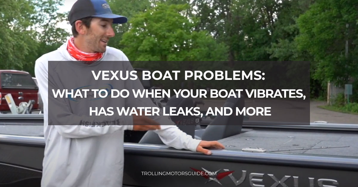 Vexus boat problems: what to do when your boat vibrates, has water leaks, and more