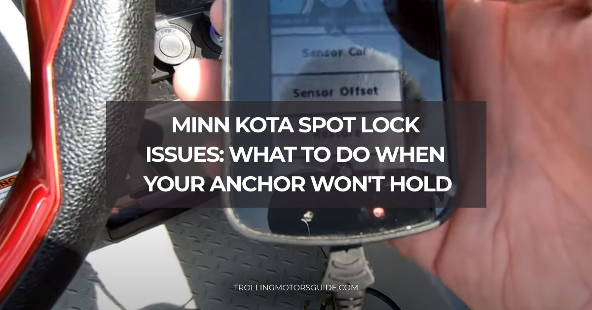 Minn Kota spot lock issues: what to do when your anchor won't hold