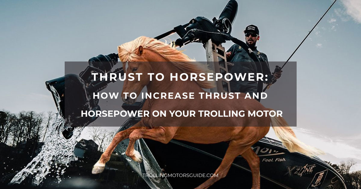 Thrust to horsepower: how to increase thrust and horsepower on your trolling motor
